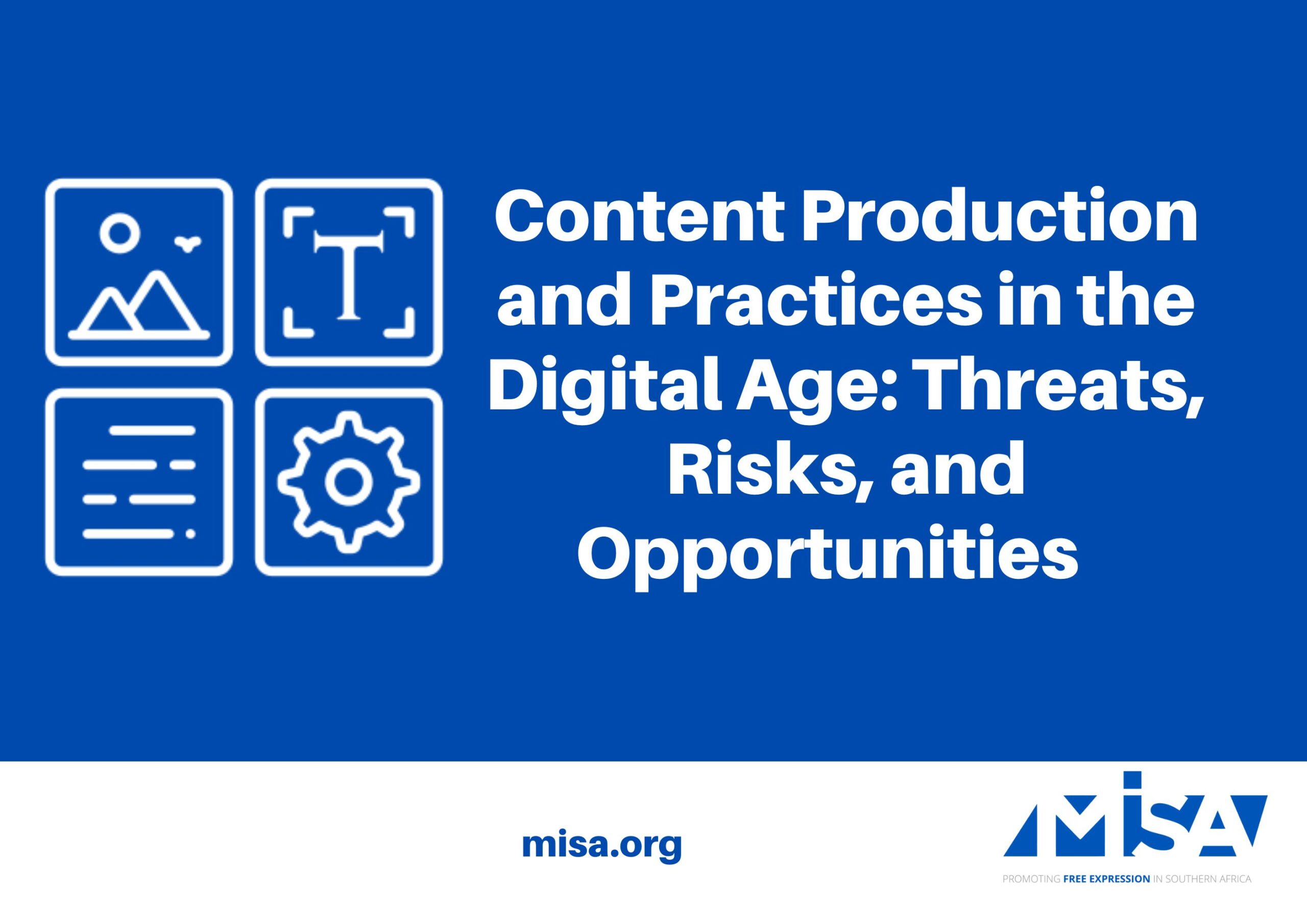 Content Production and Practices in the Digital Age: Threats, Risks, and Opportunities  